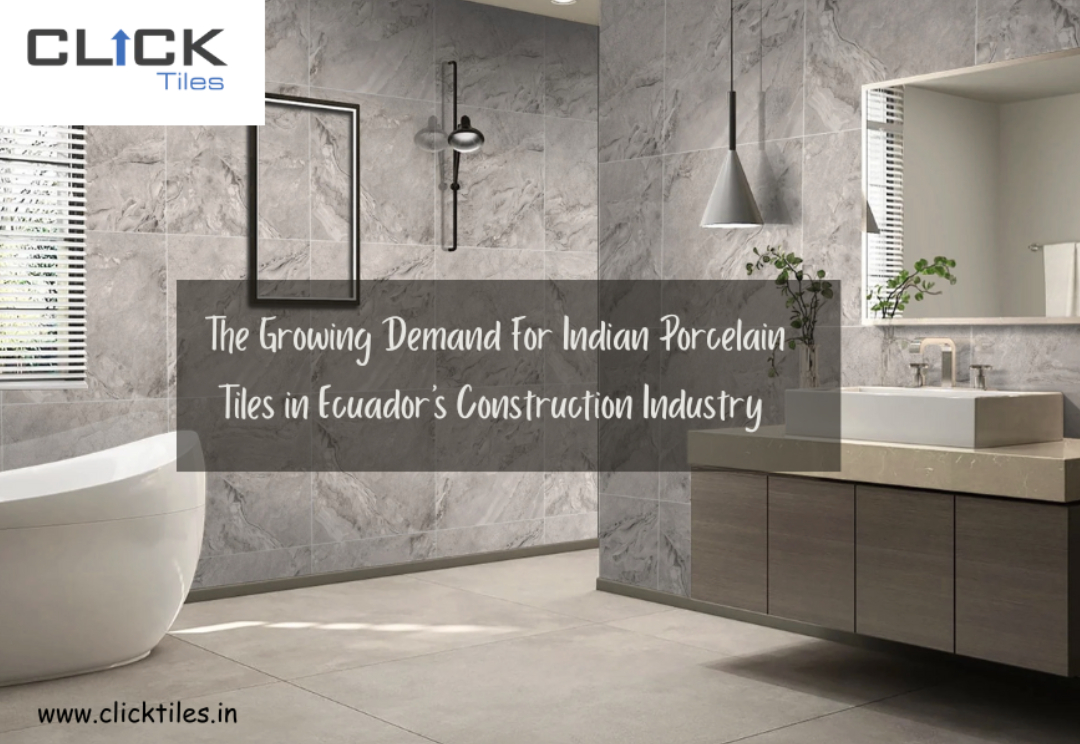 Rising Demand for Indian Porcelain Tiles in Ecuador Construction