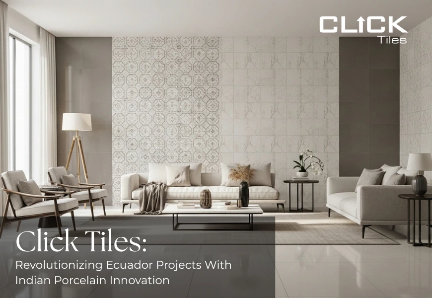 Click Tiles: Revolutionizing Ecuador Projects With Indian Porcelain Innovation