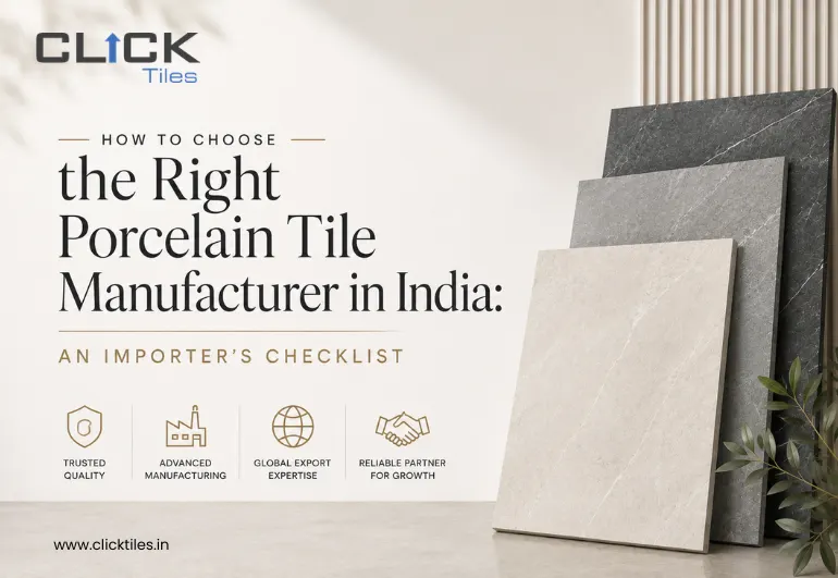 How to Choose the Right Porcelain Tile Manufacturer in India: An Importer's Checklist